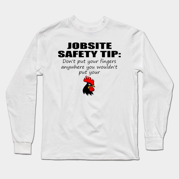 JOBSITE SAFETY TIP: Don't put your fingers anywhere you wouldn't put your Funny design Long Sleeve T-Shirt by Stadrialtzriea